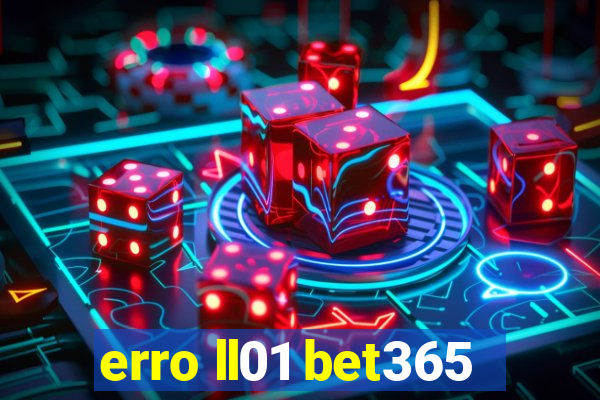 erro ll01 bet365